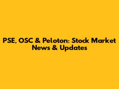PSE, OSC & Peloton: Stock Market News & Updates