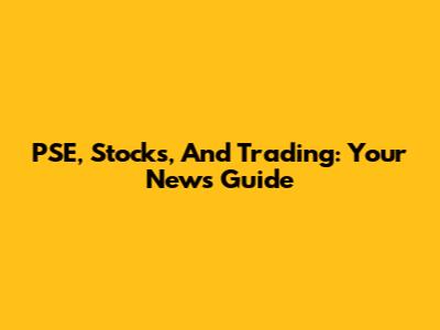 PSE, Stocks, And Trading: Your News Guide