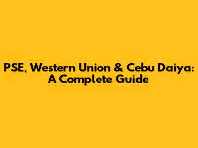 PSE, Western Union & Cebu Daiya: A Complete Guide