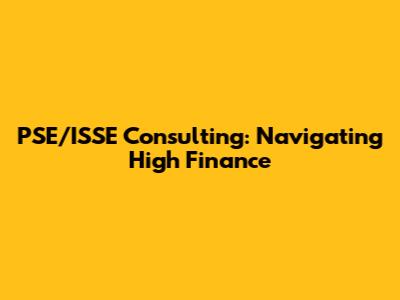 PSE/ISSE Consulting: Navigating High Finance
