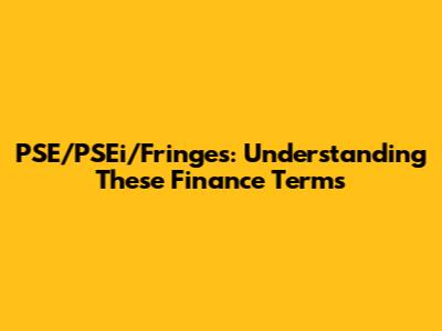PSE/PSEi/Fringes: Understanding These Finance Terms