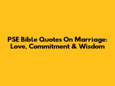PSE Bible Quotes On Marriage: Love, Commitment & Wisdom