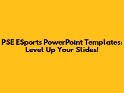 PSE ESports PowerPoint Templates: Level Up Your Slides!