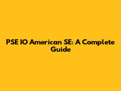 PSE IO American SE: A Complete Guide