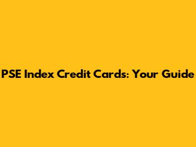 PSE Index Credit Cards: Your Guide