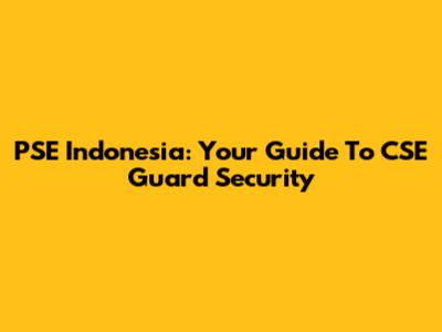 PSE Indonesia: Your Guide To CSE Guard Security