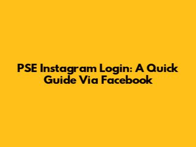 PSE Instagram Login: A Quick Guide Via Facebook