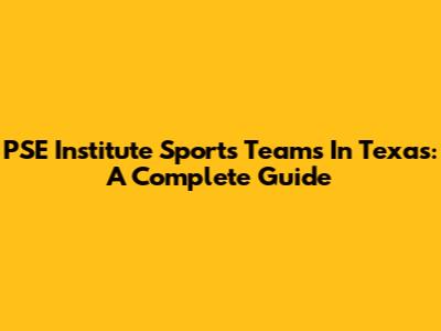 PSE Institute Sports Teams In Texas: A Complete Guide