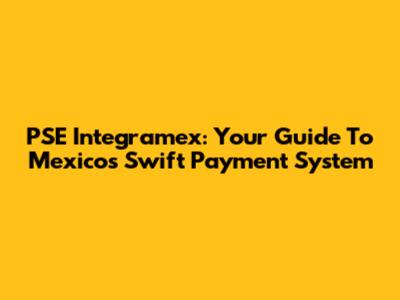 PSE Integramex: Your Guide To Mexico's Swift Payment System