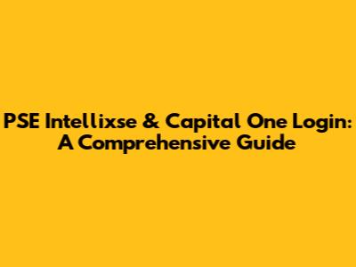 PSE Intellixse & Capital One Login: A Comprehensive Guide