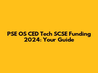 PSE OS CED Tech SCSE Funding 2024: Your Guide