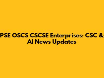PSE OSCS CSCSE Enterprises: CSC & AI News Updates