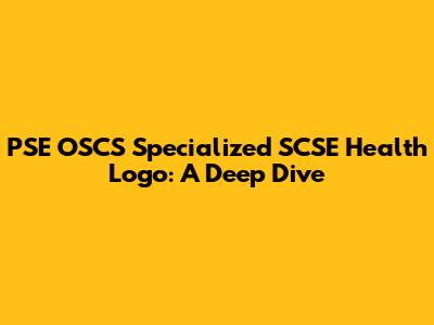 PSE OSCS Specialized SCSE Health Logo: A Deep Dive