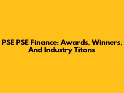 PSE PSE Finance: Awards, Winners, And Industry Titans