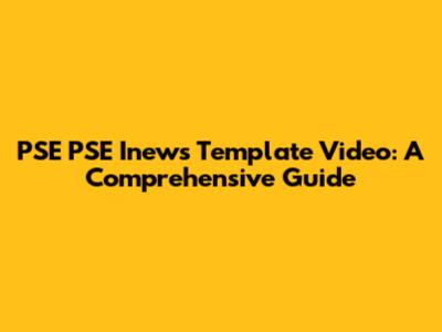PSE PSE Inews Template Video: A Comprehensive Guide