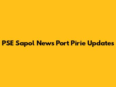 PSE Sapol News Port Pirie Updates