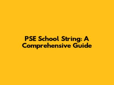PSE School String: A Comprehensive Guide