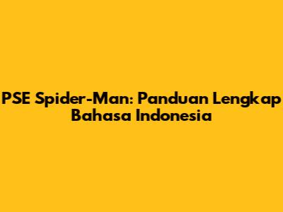 PSE Spider-Man: Panduan Lengkap Bahasa Indonesia