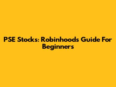 PSE Stocks: Robinhood's Guide For Beginners