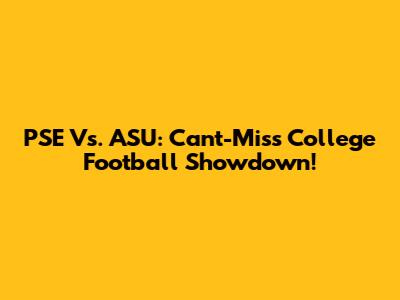 PSE Vs. ASU: Can't-Miss College Football Showdown!