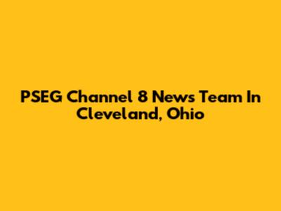 PSEG Channel 8 News Team In Cleveland, Ohio