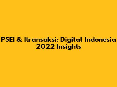 PSEI & Itransaksi: Digital Indonesia 2022 Insights