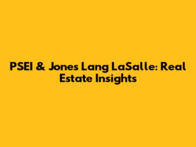 PSEI & Jones Lang LaSalle: Real Estate Insights
