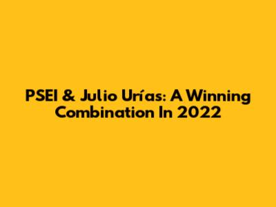 PSEI & Julio Urías: A Winning Combination In 2022