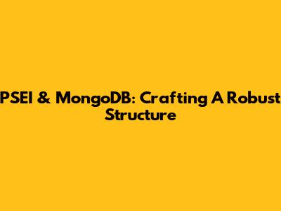PSEI & MongoDB: Crafting A Robust Structure