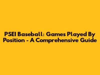 PSEI Baseball: Games Played By Position - A Comprehensive Guide