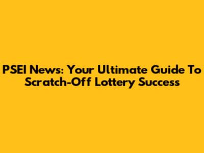 PSEI News: Your Ultimate Guide To Scratch-Off Lottery Success