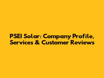 PSEI Solar: Company Profile, Services & Customer Reviews