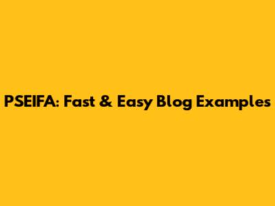 PSEIFA: Fast & Easy Blog Examples