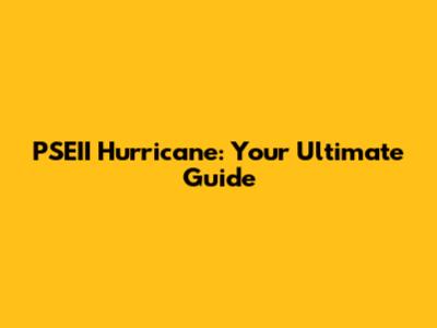 PSEII Hurricane: Your Ultimate Guide