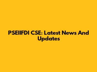 PSEIIFDI CSE: Latest News And Updates