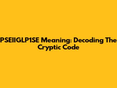 PSEIIGLP1SE Meaning: Decoding The Cryptic Code