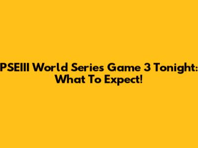 PSEIII World Series Game 3 Tonight: What To Expect!