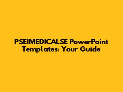 PSEIMEDICALSE PowerPoint Templates: Your Guide