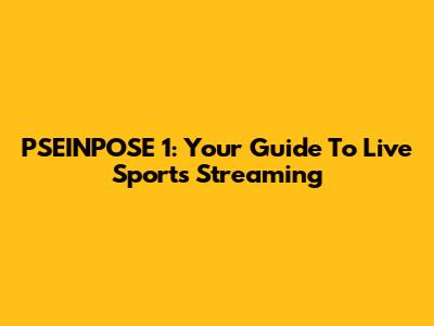 PSEINPOSE 1: Your Guide To Live Sports Streaming