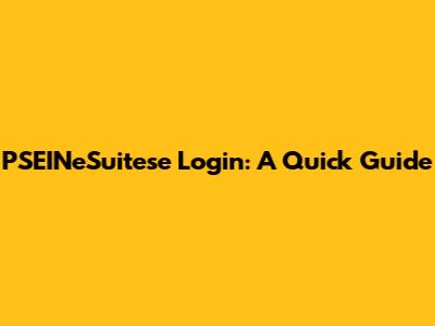 PSEINeSuitese Login: A Quick Guide