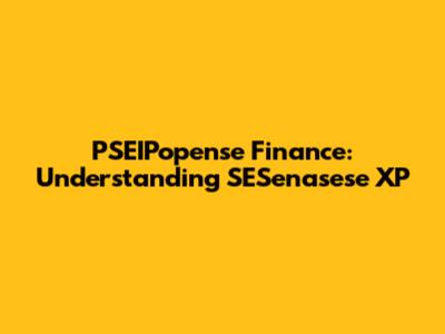 PSEIPopense Finance: Understanding SESenasese XP