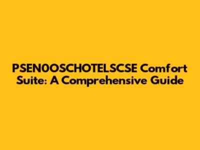 PSEN0OSCHOTELSCSE Comfort Suite: A Comprehensive Guide