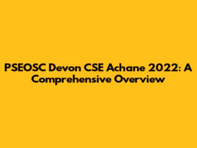 PSEOSC Devon CSE Achane 2022: A Comprehensive Overview