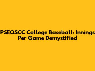 PSEOSCC College Baseball: Innings Per Game Demystified