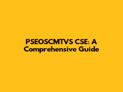 PSEOSCMTVS CSE: A Comprehensive Guide