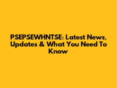 PSEPSEWHNTSE: Latest News, Updates & What You Need To Know
