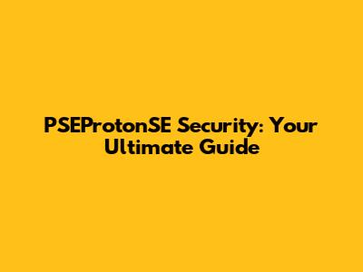 PSEProtonSE Security: Your Ultimate Guide