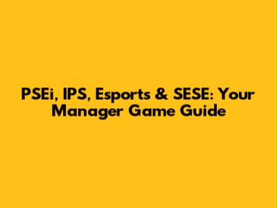PSEi, IPS, Esports & SESE: Your Manager Game Guide