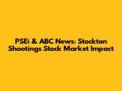 PSEi & ABC News: Stockton Shooting's Stock Market Impact