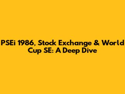 PSEi 1986, Stock Exchange & World Cup SE: A Deep Dive